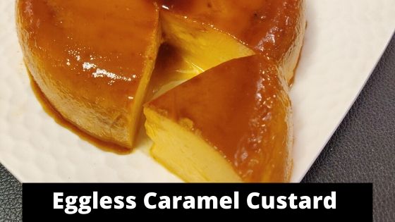 eggless caramel custard recipe