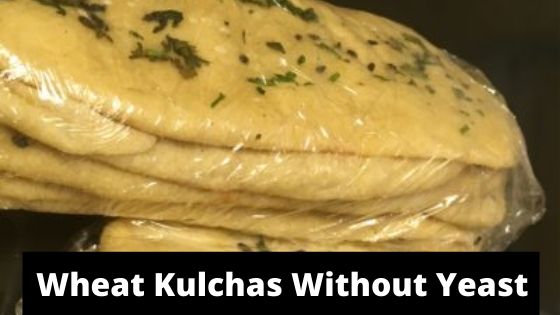 Wheat kulchas without yeast